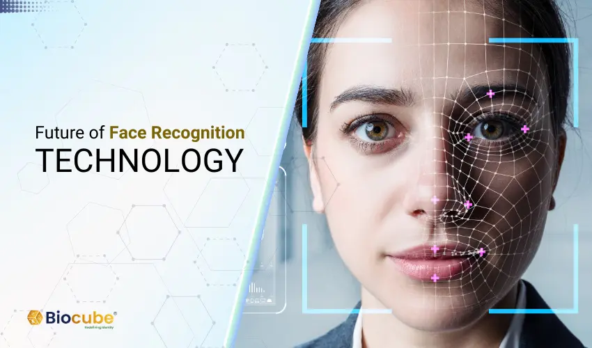 Future of face recognition technology | Biocube