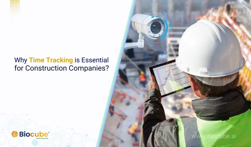 Time Tracking System | Why Time Tracking is Essential for Construction Companies