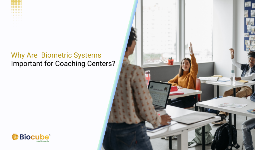 Why Are Biometric Systems Important for Coaching Centers