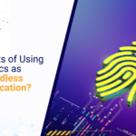5 Benefits of Using Biometrics as Passwordless Authentication