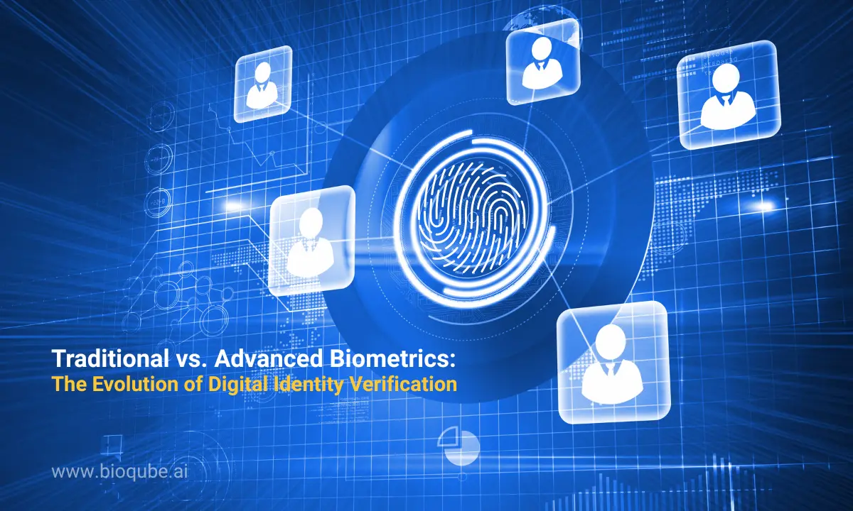 Traditional vs Advanced Biometrics - The Evolution of Digital Identity Verification