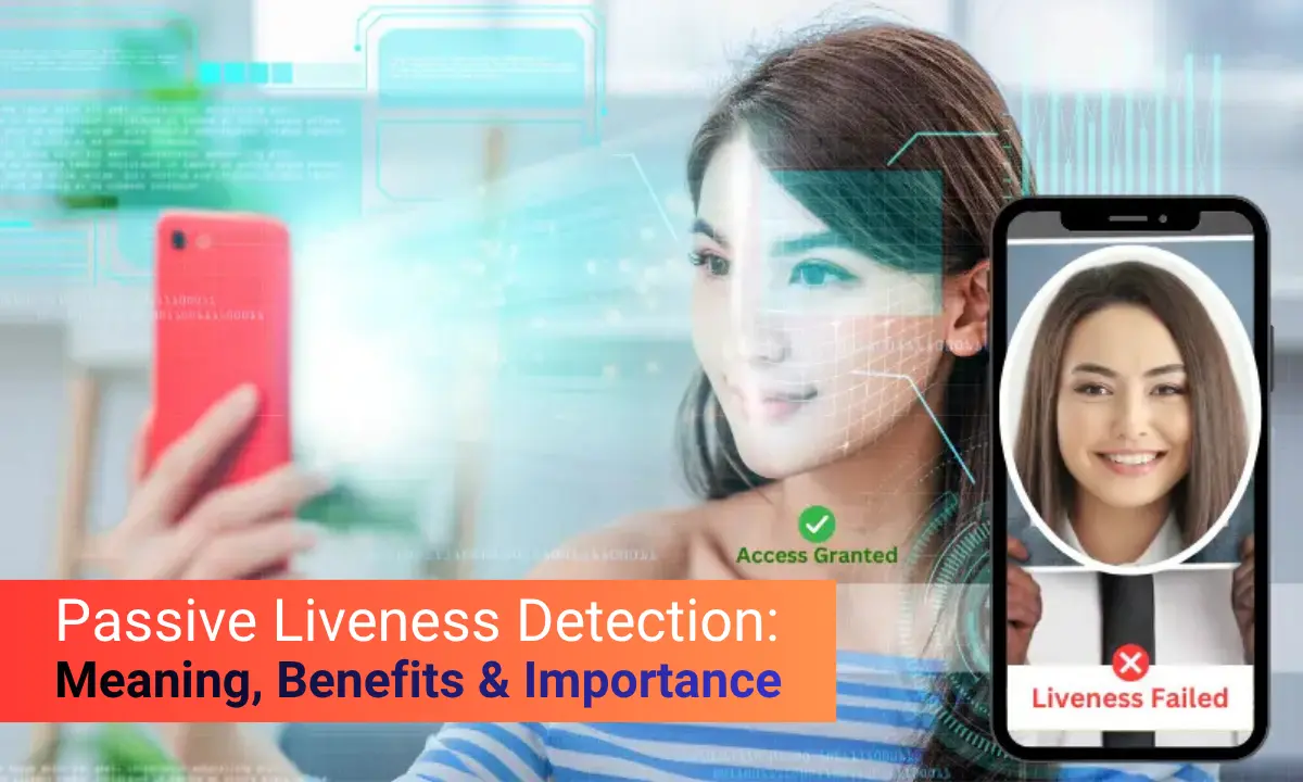 Passive Liveness Detection Meaning, Benefits & Importance BioQube