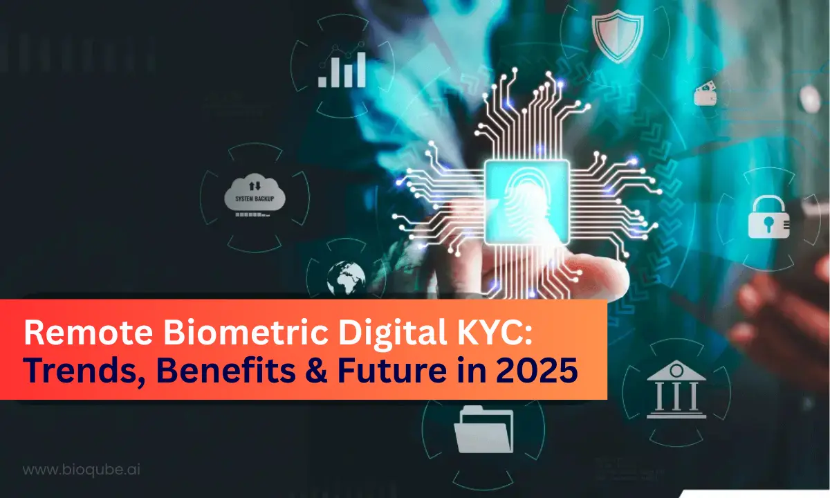 Remote Biometric Digital KYC: Trends, Benefits & Future in 2025