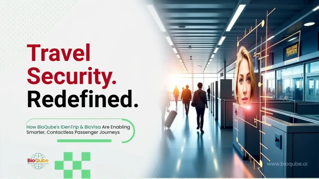 How BioQube's IDenTrip & BioVisa Are Enabling Smarter, Contactless Passenger Journeys